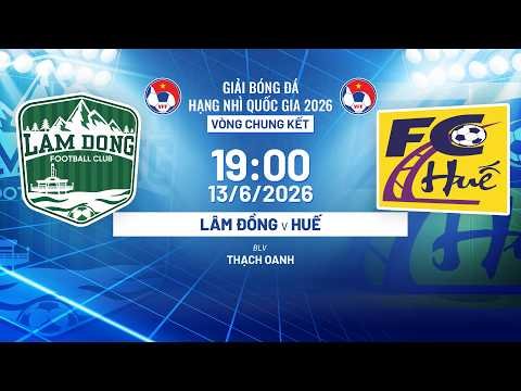 🔴TRỰC TIẾP: LÂM ĐỒNG – HUẾ | VÒNG CHUNG KẾT GIẢI BÓNG ĐÁ HẠNG NHÌ QUỐC GIA 2026