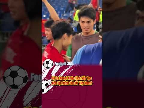 Bộ Ba Ngoại Nhập Tịch Sắp Tạo Nên Địa Chấn Cho ĐT Việt Nam?