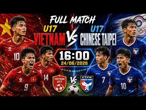 🔴 U17 VIETNAM vs U17 CHINESE TAIPEI | Golden Star Warriors Battle For Asia Cup Ticket