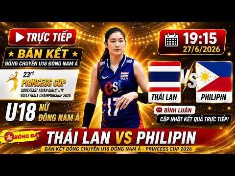 🔴[TRỰC TIẾP] Thái Lan vs Philipin, Bóng Chuyền Nữ U18 ĐNÁ lúc 19:15 , 27/6, Bình Luận Cập Nhật Tỷ Số