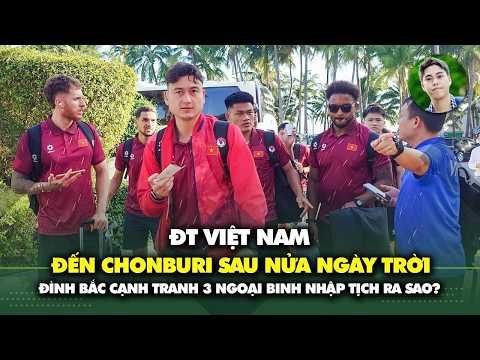 ĐT Việt Nam đến Thái Lan sau nửa ngày trời đi 3 chặng, Đình Bắc cạnh tranh 3 ngoại binh nhập tịch