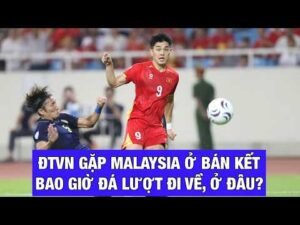 XÁC ĐỊNH BÁN KẾT ĐỘI TUYỂN VIỆT NAM ĐẤU MALAYSIA, BAO GIỜ THẦY TRÒ KIM SANG SIK ĐÁ LƯỢT ĐI, LƯỢT VỀ?