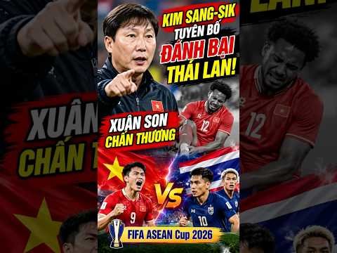 HLV KIM SANG-SIK: VIỆT NAM TỰ TIN ĐÁNH BẠI THÁI LAN! 🇻🇳🔥