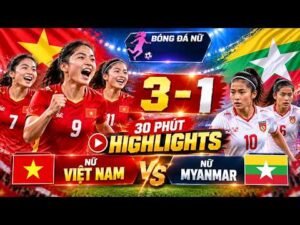 🔴 BÓNG ĐÁ NỮ | 30 PHÚT HIGHLIGHTS | VIỆT NAM 3-1 MYANMAR | TẤN CÔNG RỰC LỬA, CHIẾN THẮNG XỨNG ĐÁNG