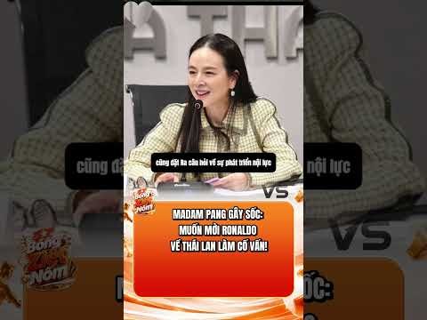 MADAM PANG GÂY SỐC: MUỐN MỜI RONALDO VỀ THÁI LAN LÀM CỐ VẤN!#bongdavietnam