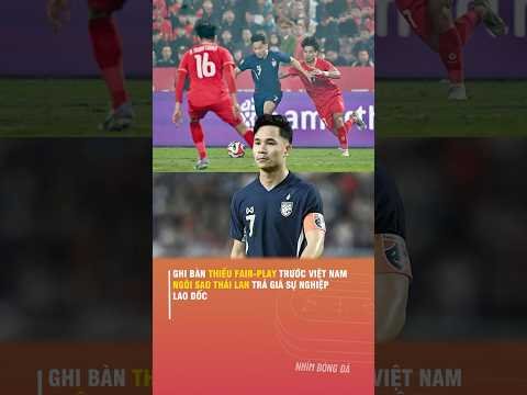 GHI BÀN THIẾU FAIR-PLAY TRƯỚC VIỆT NAM, NGÔI SAO THÁI LAN TRẢ GIÁ SỰ NGHIỆP LAO DỐC